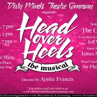 Dirty Minds Theatre Company Presents HEAD OVER HEELS