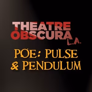 THEATRE OBSCURA LA to Stage Edgar Allan Poe's POE: PULSE AND PENDULUM in Total…