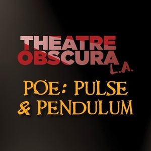 THEATRE OBSCURA LA to Stage Edgar Allan Poe's POE: PULSE AND PENDULUM in Total Darkness
