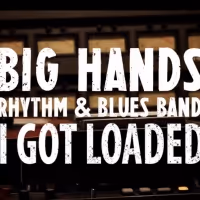Big Hands Rhythm & Blues Band Returns with Cover of 'I Got Loaded'