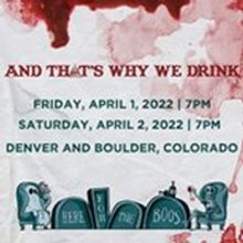 AND THAT'S WHY WE DRINK Comes to Newman Center and Boulder Theater in April 2022