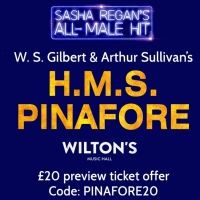 Preview Ticket Offer Announced For Sasha Regan's All-Male H.M.S. PINAFORE