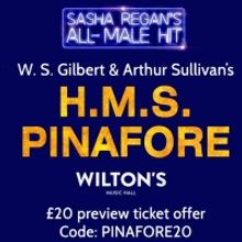 Preview Ticket Offer Announced For Sasha Regan's All-Male H.M.S. PINAFORE