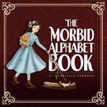 Gabrielle Ferrara Releases Children's Book THE MORBID ALPHABET BOOK