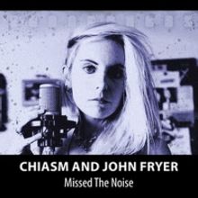 Chiasm & John Fryer Announce The Release Of Debut Album 'Missed The Noise'