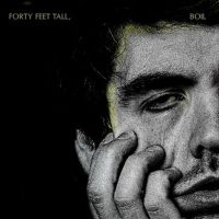 Forty Feet Tall Release New EP 'BOIL'