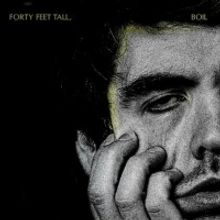 Forty Feet Tall Release New EP 'BOIL'