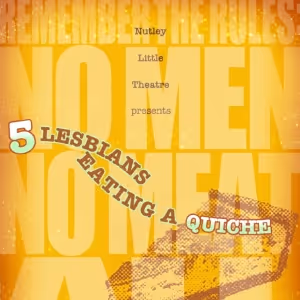 Nutley Little Theatre Presents 5 LESBIANS EATING A QUICHE Directed by Heather…