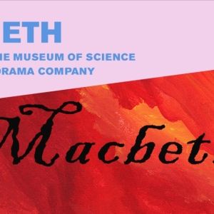 The Charles Hayden Planetarium & Boston Museum Of Science to Present MACBETH This…