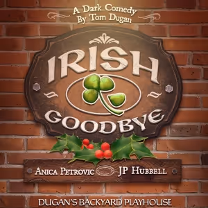 IRISH GOODBYE Opens Next Month at Dugan's Backyard Playhouse
