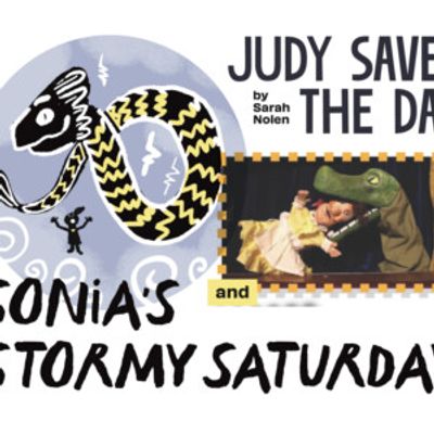SONIA'S STORMY SATURDAY and JUDY SAVES THE DAY to be Presented at Glass Half Full The
