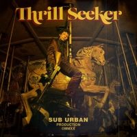Sub Urban To Release Debut EP THRILL SEEKER