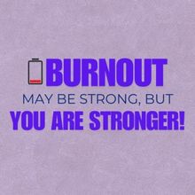 Student Blog: Burnout May Be Strong, But You Are Stronger!