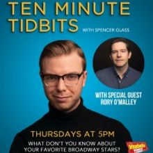 WATCH: Ten Minute Tidbits with Spencer Glass and Guest Rory O'Malley - Live at 5pm ET