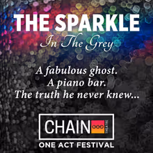 THE SPARKLE IN THE GREY Opens at Chain Theatre One-Act Festival