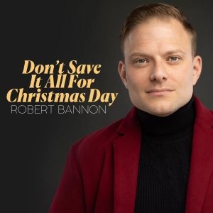 Music Review: Robert Bannon Redecorates DON'T SAVE IT ALL FOR CHRISTMAS DAY & Does Celine Proud