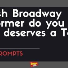 #BWWPrompts: Which Broadway Performer Do You Think Most Deserves a Tony Win?