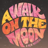A WALK ON THE MOON: The Must-See New Musical Based on the Hit Film!