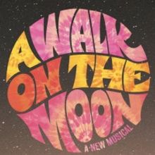 A WALK ON THE MOON: The Must-See New Musical Based on the Hit Film!
