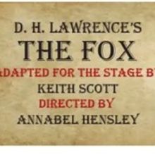 Review: THE FOX BY DH LAWRENCE DIRECTED BY ANNABEL HENSLEY by Wellington Repertory