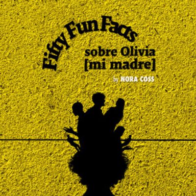 FIFTY FUN FACTS SOBRE OLIVIA [MI MADRE] to Open at IATI Theater