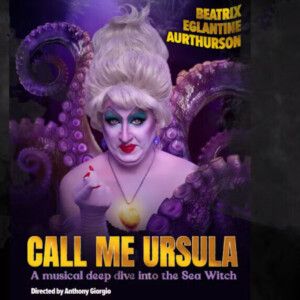 Review: CALL ME URSULA – A MUSICAL DEEP DIVE INTO THE SEA WITCH at Lush Lounge & Th