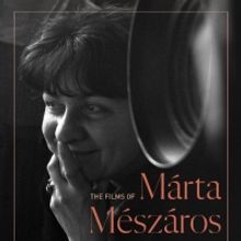 THE FILMS OF MÁRTA MESZÁROS to Screen Exclusively at Lincoln Center