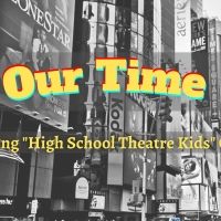 OUR TIME: CELEBRATING 'HIGH SCHOOL THEATER KIDS' GONE PRO is Coming to 54 Below This…