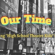 OUR TIME: CELEBRATING 'HIGH SCHOOL THEATER KIDS' GONE PRO is Coming to 54 Below This