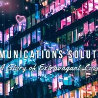 Theater 29 to Present COMMUNICATIONS SOLUTIONS: A STORY OF EXTRAVAGANT LOVE