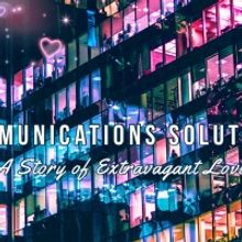 Theater 29 to Present COMMUNICATIONS SOLUTIONS: A STORY OF EXTRAVAGANT LOVE
