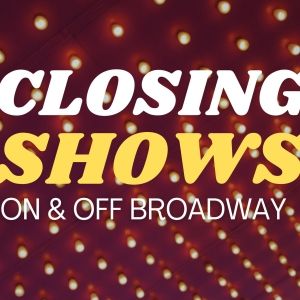 What's Closing Soon on Broadway & Off Broadway- January 2025