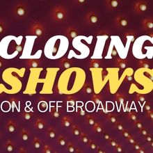 What's Closing Soon on Broadway & Off-Broadway: June 2026