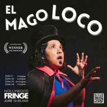 Hollywood Fringe Scholarship Winner EL MAGO LOCO Opens June 5 At The Cat's Crawl
