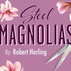 Center Players Presents STEEL MAGNOLIAS This Fall