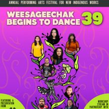 WEESAGEECHAK BEGINS TO DANCE 39 to Showcase Indigenous Artists at Native Earth Festiv Interview