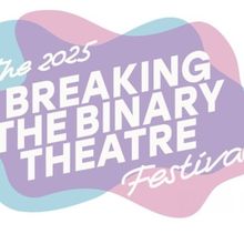 Breaking the Binary Theatre Reveals Additional Programming for 4th Annual Festival