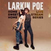 Larkin Poe Announces 'Home Sweet Home' Live Stream Series