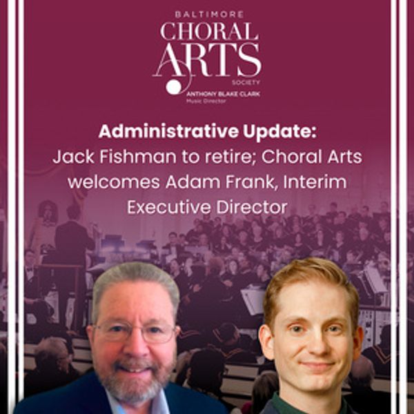 Baltimore Choral Arts Society Executive Director Jack Fishman To Retire Photo