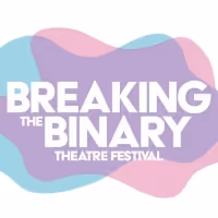 BREAKING THE BINARY THEATRE FESTIVAL Announces Inaugural Lineup Featuring Work by…