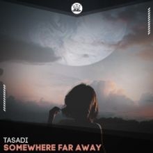 Tasadi Shares Euphoric Single 'Somewhere Far Away'