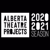 ALBERTA THEATRE PROJECTS Presents Their 2020-21 Season