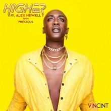 VINCINT Releases 'Higher (Feat. Alex Newell with Precious)'