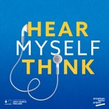 Series Two of Theatrical Podcast HEAR MYSELF THINK Released