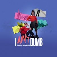 LGBTQ+ Play I AIN'T DUMB Makes World Premiere At The Belgrade Coventry Next Month