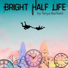 BRIGHT HALF LIFE to Return to Rochester Fringe in September