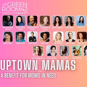 UPTOWN MAMAS Benefit Concert to Present Broadway & Met Opera Stars at The Green Room…