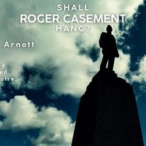 SHALL ROGER CASEMENT HANG? Will Come to the Hill Street Theatre Edinburgh