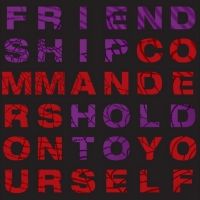 Friendship Commanders To Release HOLD ON TO YOURSELF