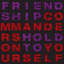 Friendship Commanders To Release HOLD ON TO YOURSELF
